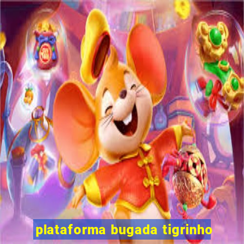 plataforma bugada tigrinho